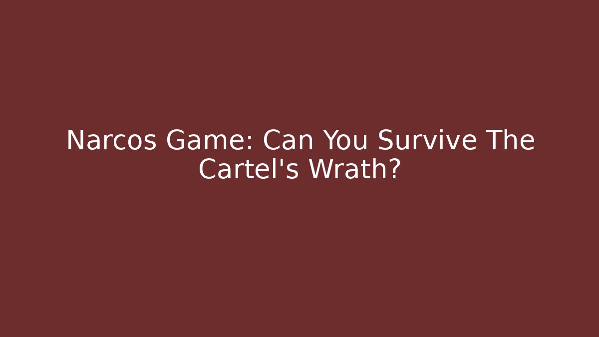Narcos Game: Can You Survive The Cartel's Wrath?