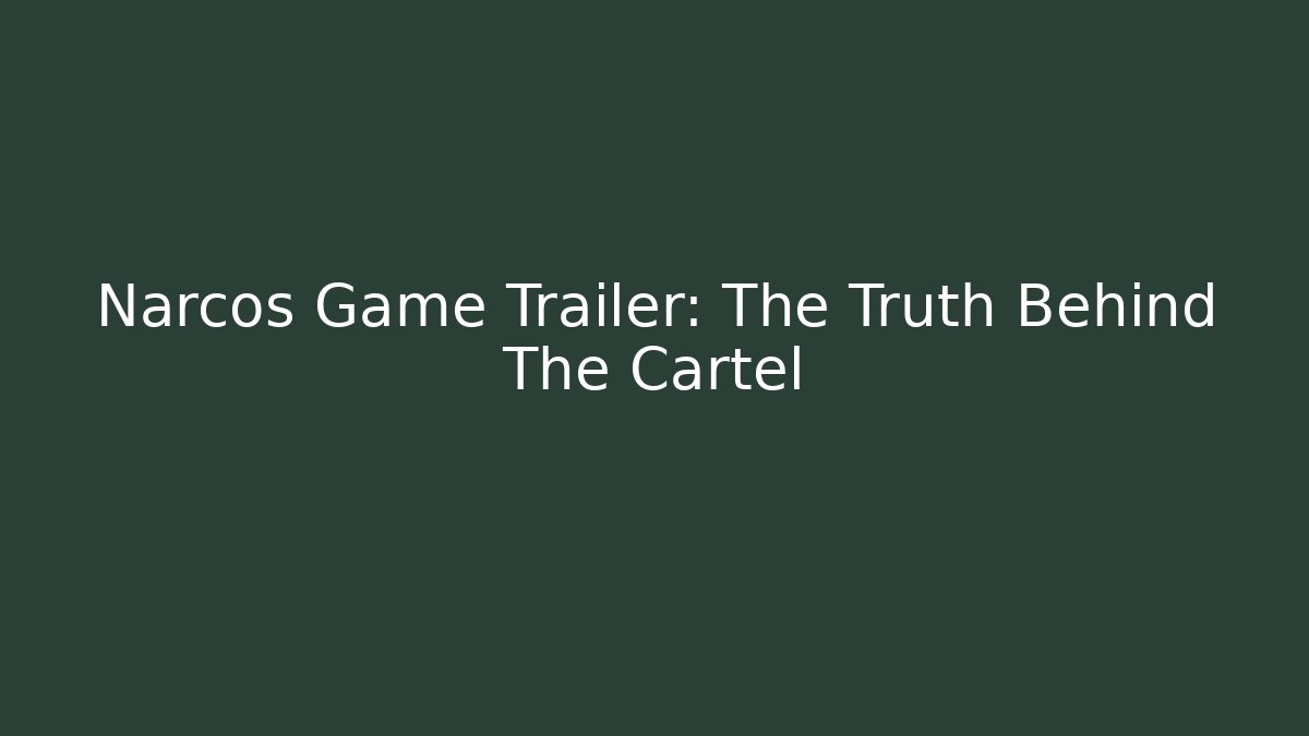 Narcos Game Trailer: The Truth Behind The Cartel