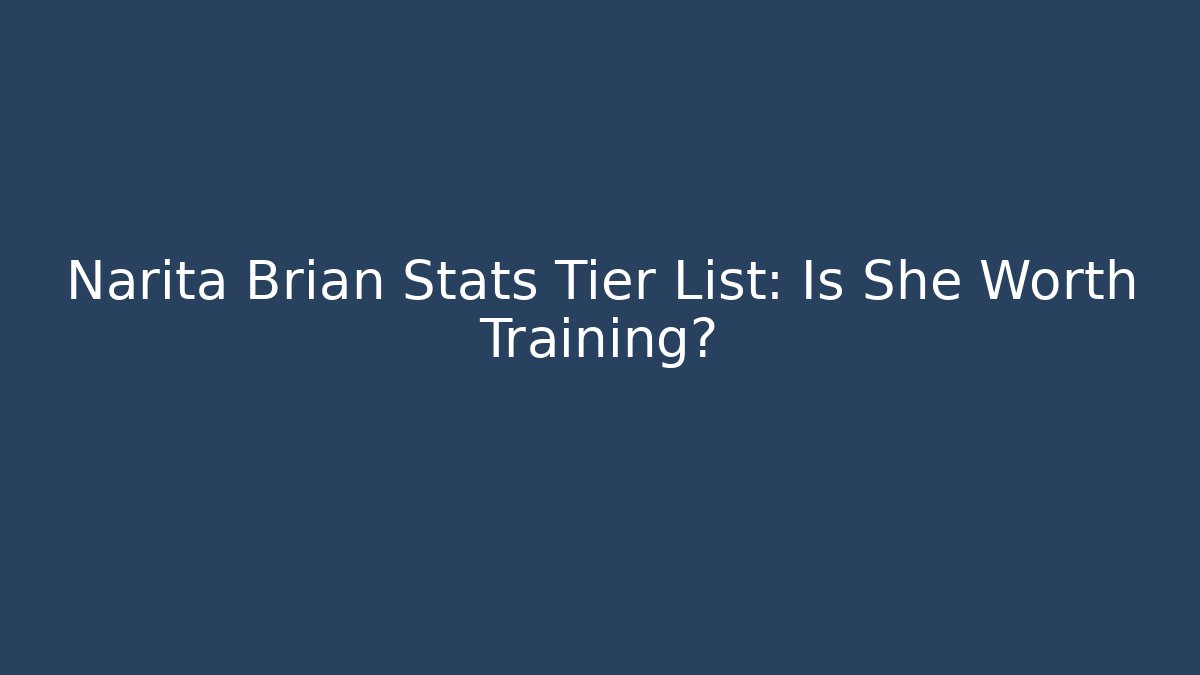 Narita Brian Stats Tier List: Is She Worth Training?