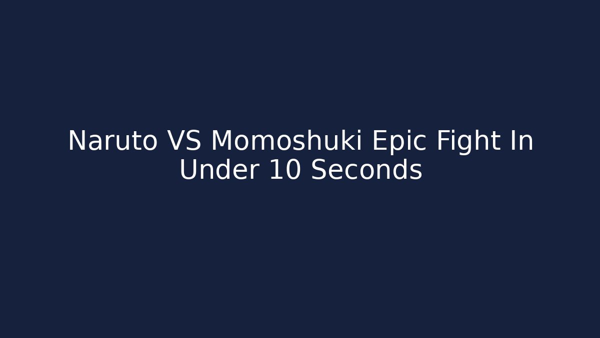 Naruto VS Momoshuki Epic Fight In Under 10 Seconds