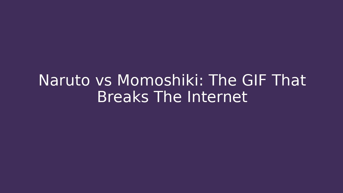Naruto vs Momoshiki: The GIF That Breaks The Internet