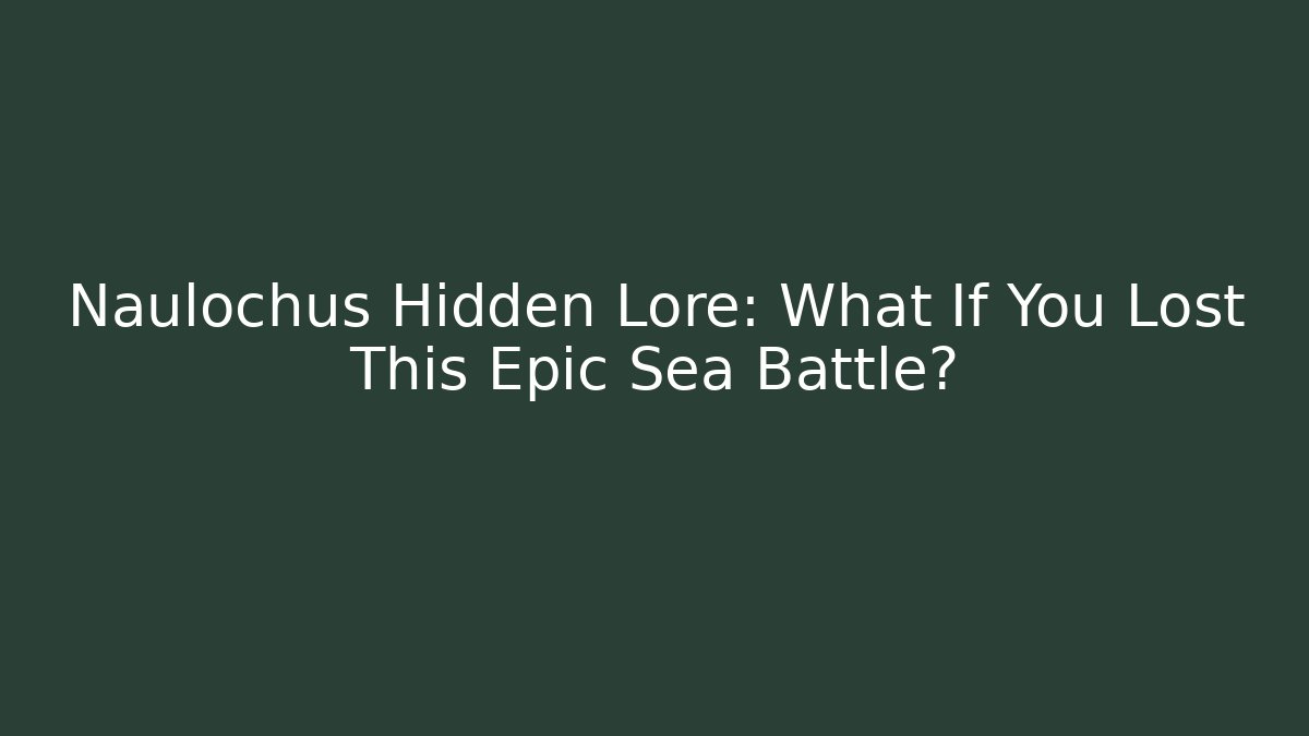 Naulochus Hidden Lore: What If You Lost This Epic Sea Battle?