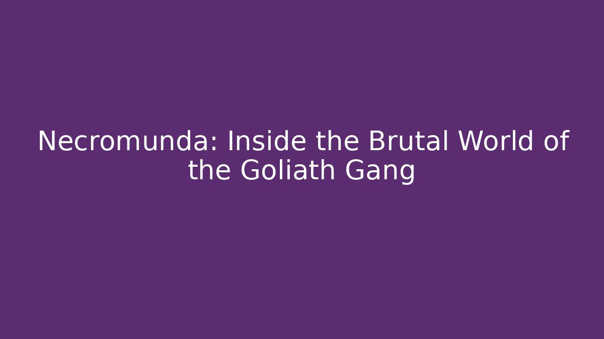 Necromunda: Inside the Brutal World of the Goliath Gang
