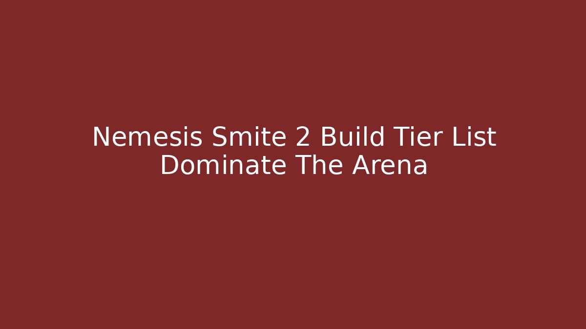 Nemesis Smite 2 Build Tier List Dominate The Arena