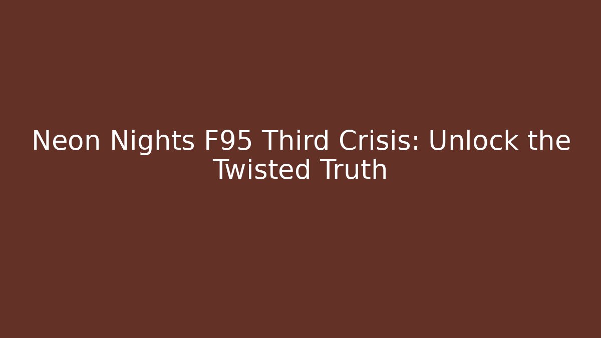 Neon Nights F95 Third Crisis: Unlock the Twisted Truth