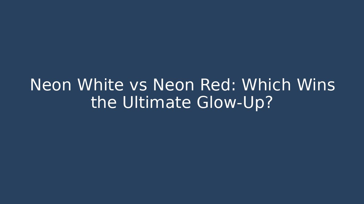 Neon White vs Neon Red: Which Wins the Ultimate Glow-Up?
