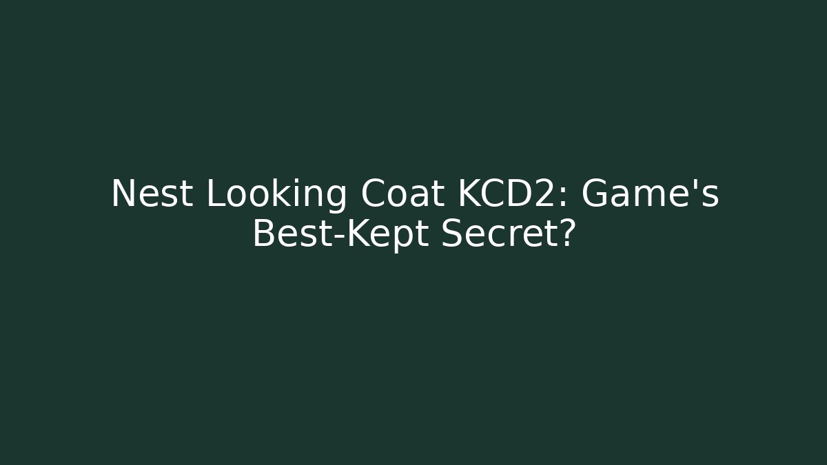 Nest Looking Coat KCD2: Game's Best-Kept Secret?