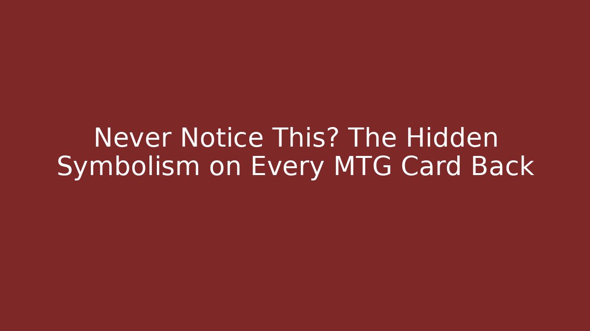 Never Notice This? The Hidden Symbolism on Every MTG Card Back