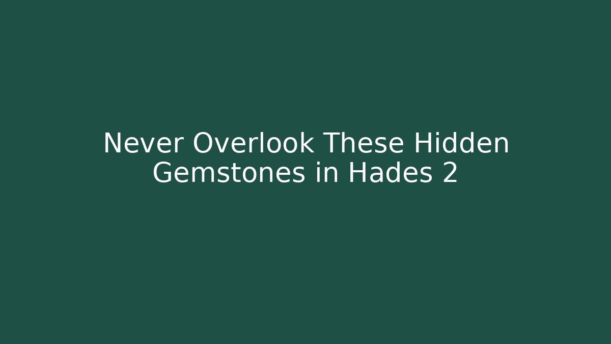 Never Overlook These Hidden Gemstones in Hades 2 - The Family Holidays