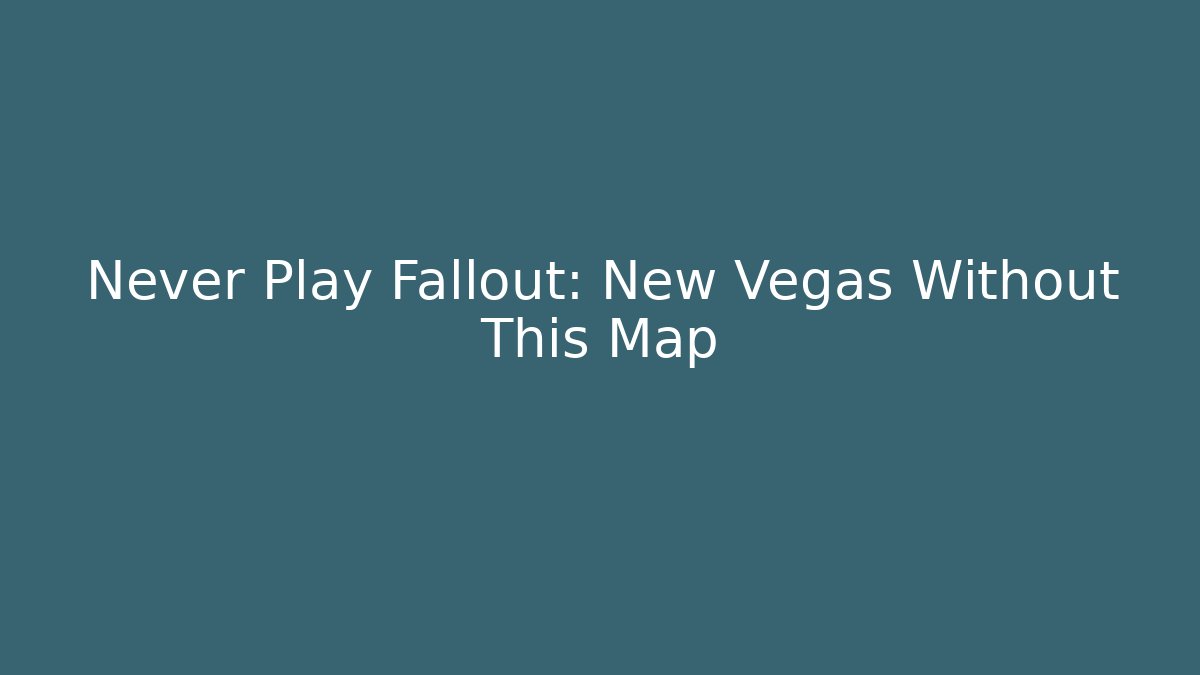 Never Play Fallout: New Vegas Without This Map