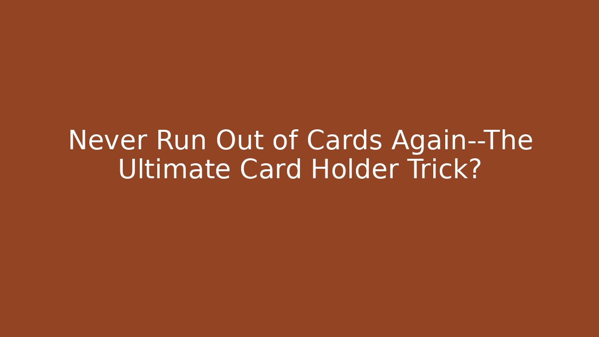 Never Run Out of Cards Again—The Ultimate Card Holder Trick?
