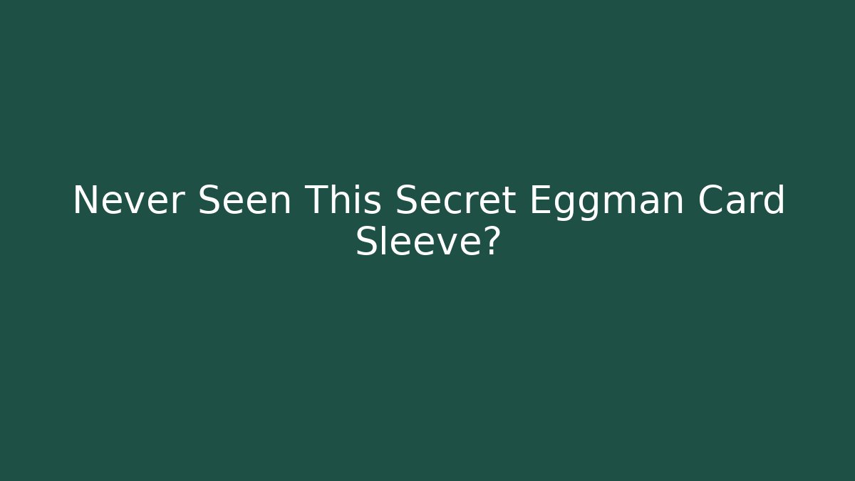 Never Seen This Secret Eggman Card Sleeve? - The Family Holidays