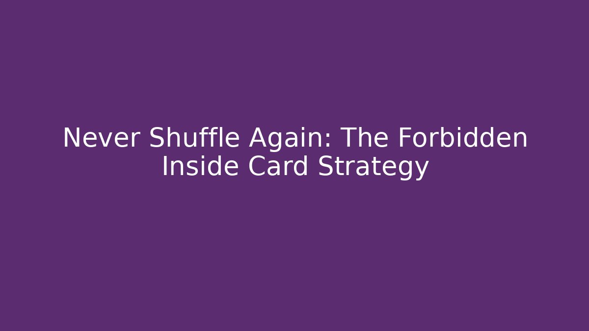 Never Shuffle Again: The Forbidden Inside Card Strategy - The Family Holidays