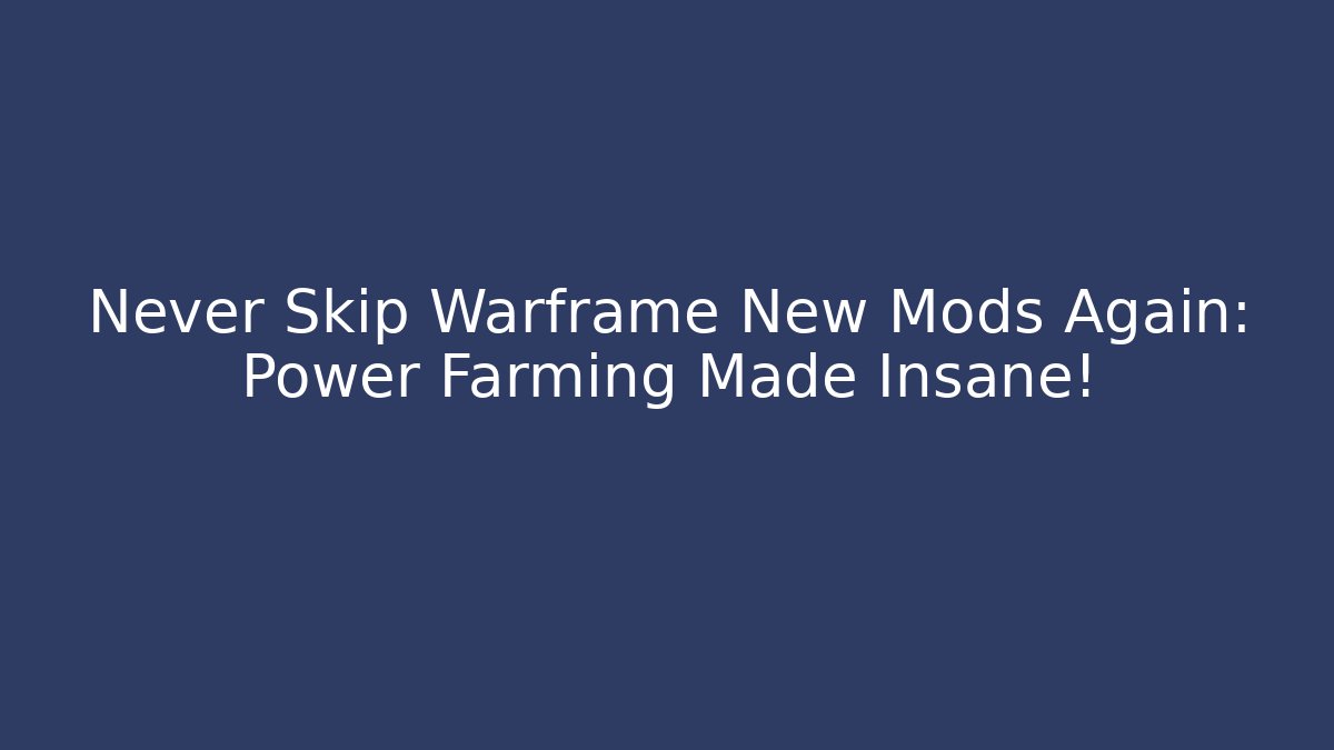 Never Skip Warframe New Mods Again: Power Farming Made Insane! - The Family Holidays