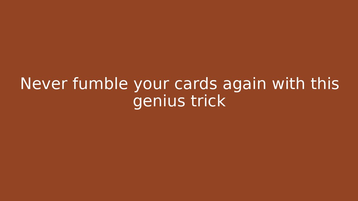 Never fumble your cards again with this genius trick