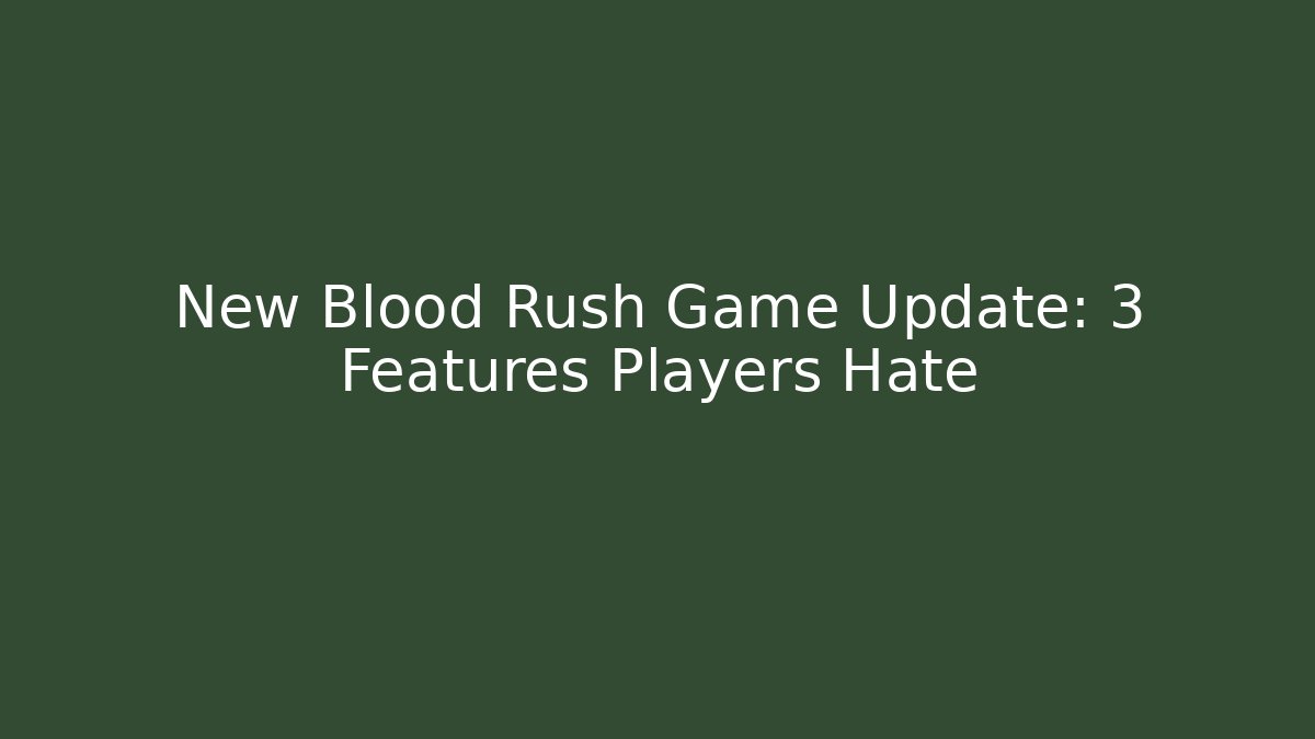 New Blood Rush Game Update: 3 Features Players Hate