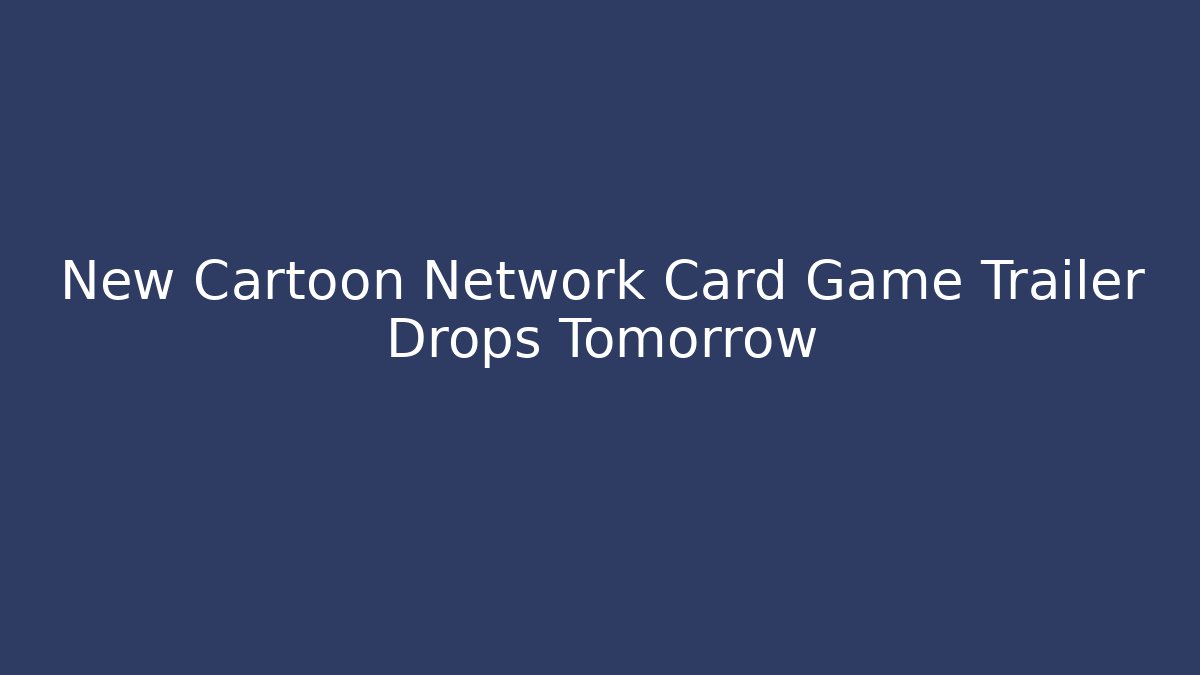 New Cartoon Network Card Game Trailer Drops Tomorrow