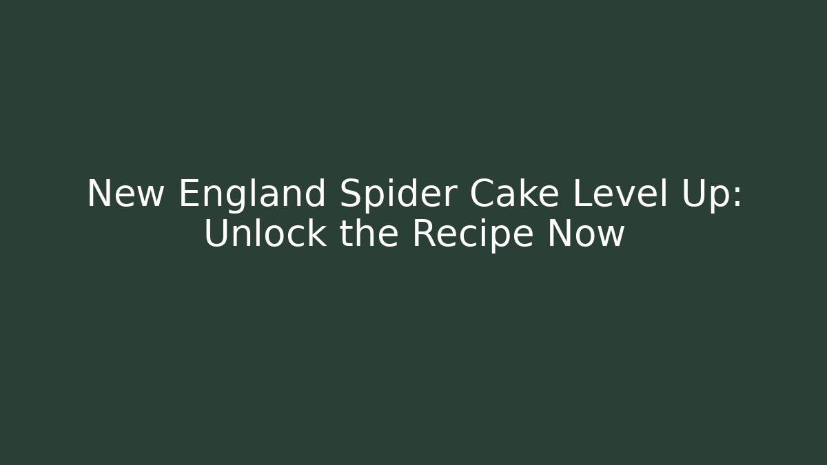 New England Spider Cake Level Up: Unlock the Recipe Now