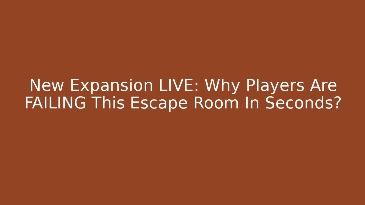 New Expansion LIVE: Why Players Are FAILING This Escape Room In Seconds?