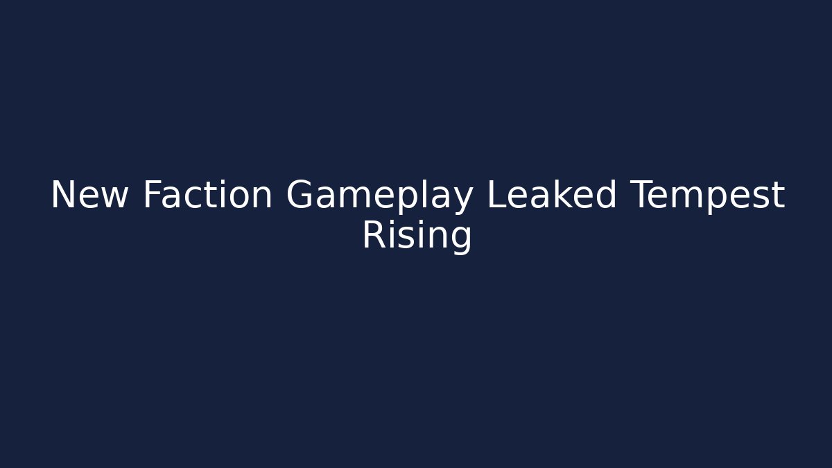 New Faction Gameplay Leaked Tempest Rising - The Family Holidays