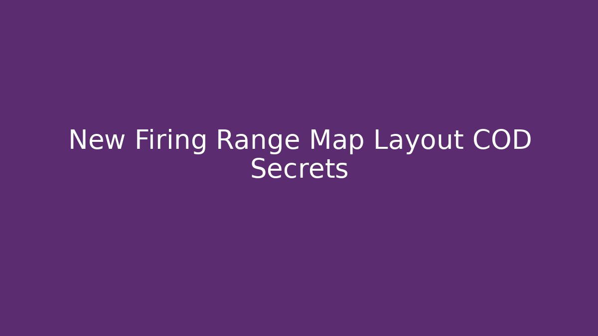New Firing Range Map Layout COD Secrets