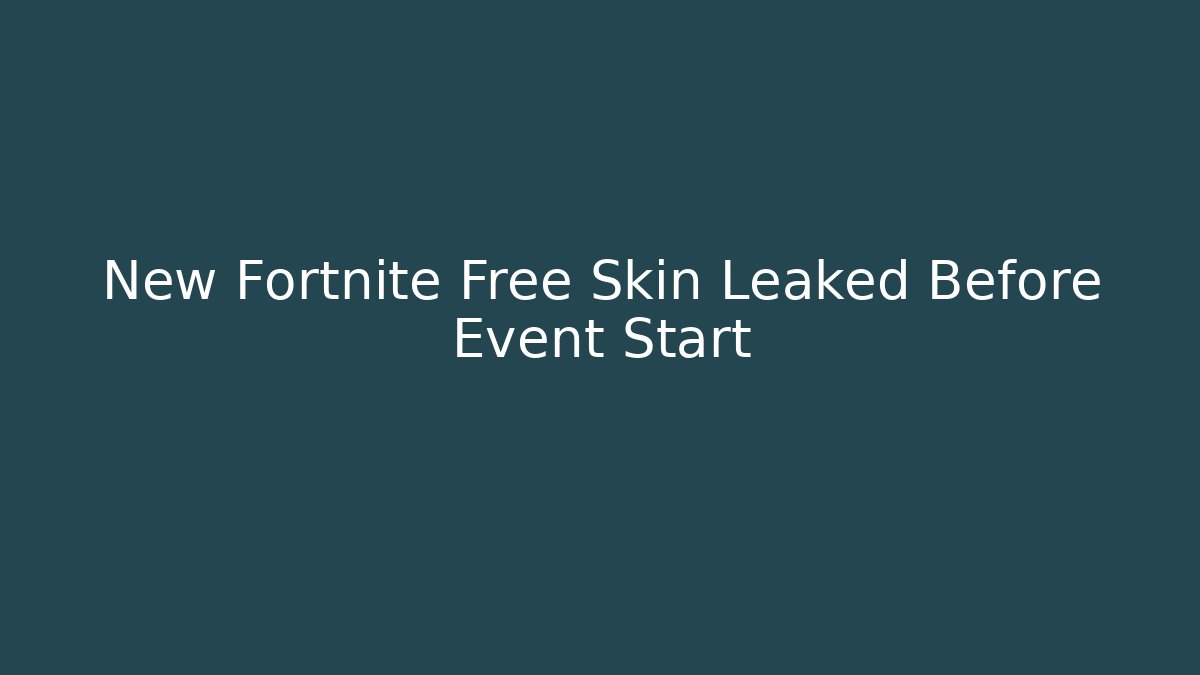 New Fortnite Free Skin Leaked Before Event Start