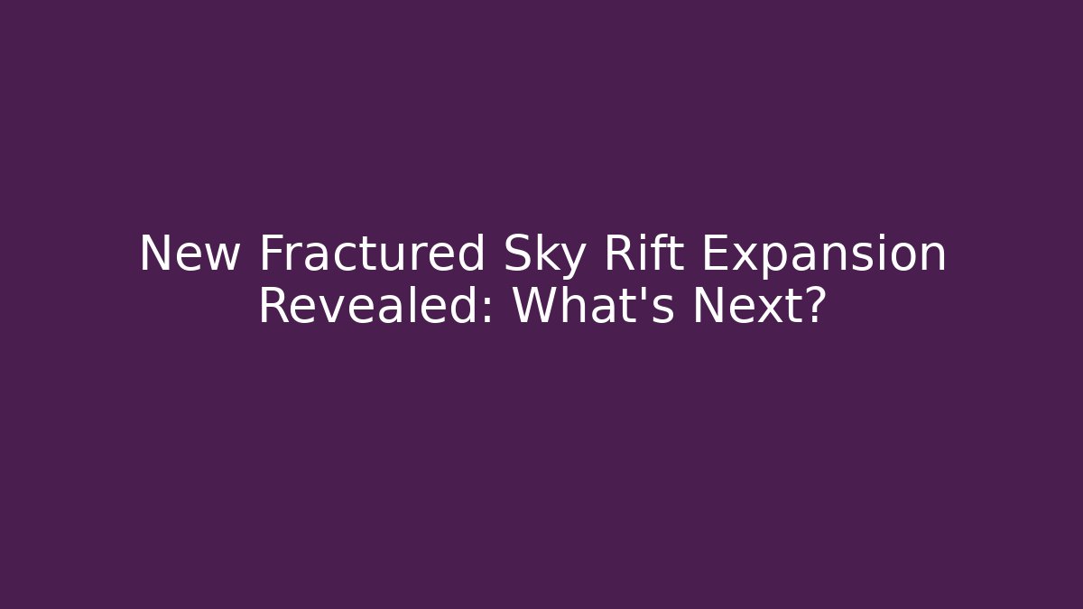 New Fractured Sky Rift Expansion Revealed: What’s Next?