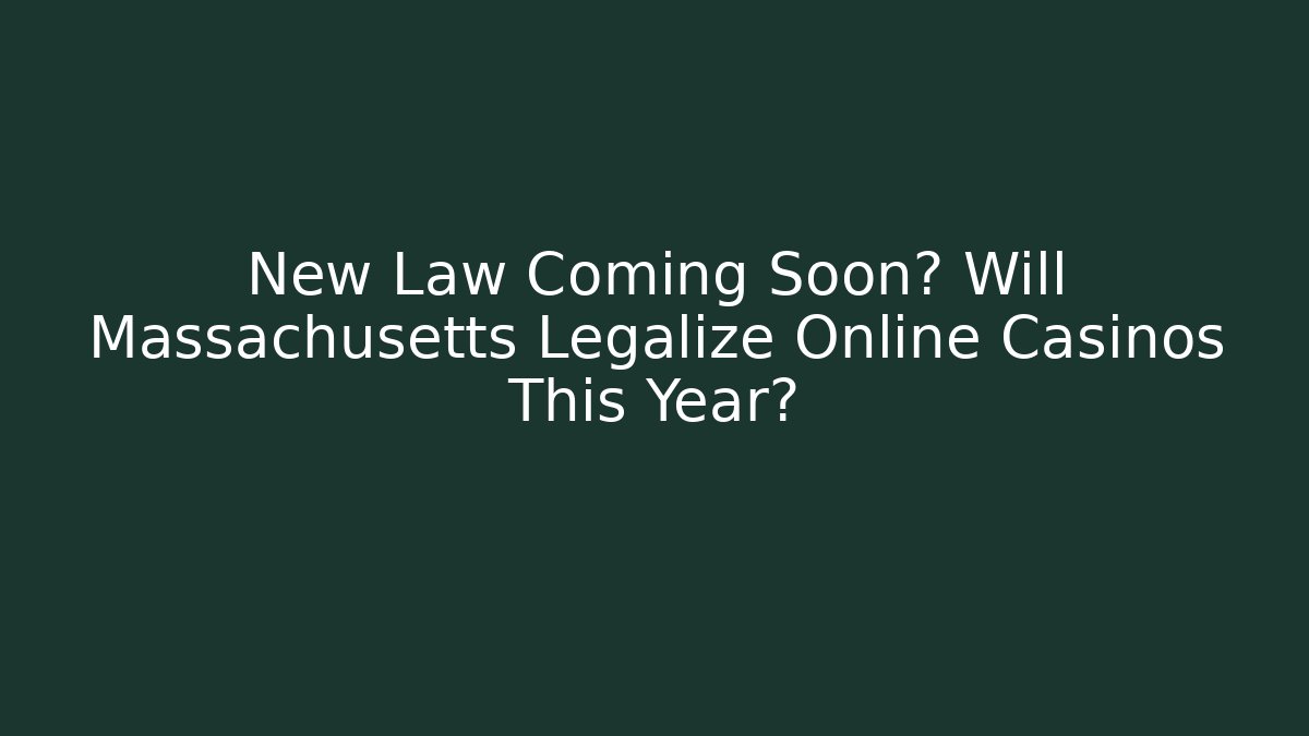 New Law Coming Soon? Will Massachusetts Legalize Online Casinos This Year?
