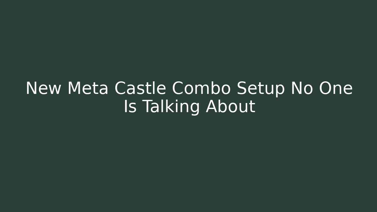 New Meta Castle Combo Setup No One Is Talking About