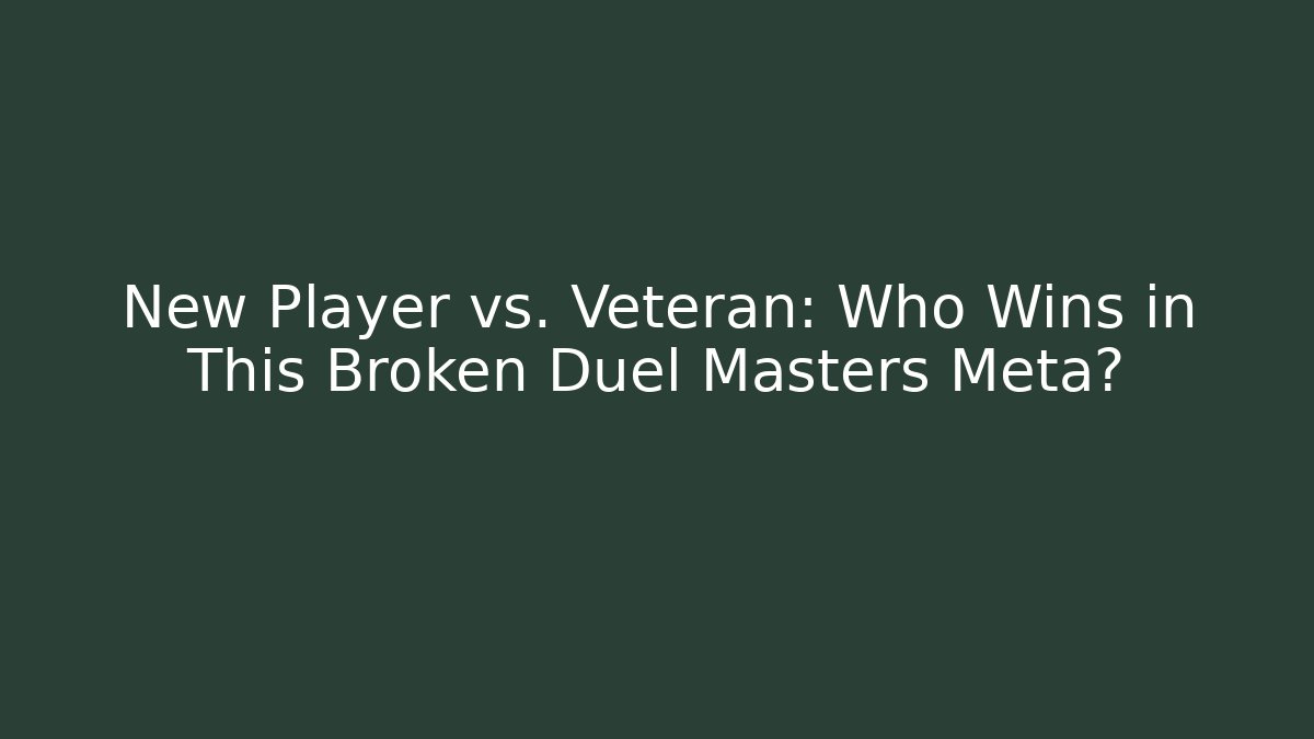New Player vs. Veteran: Who Wins in This Broken Duel Masters Meta?