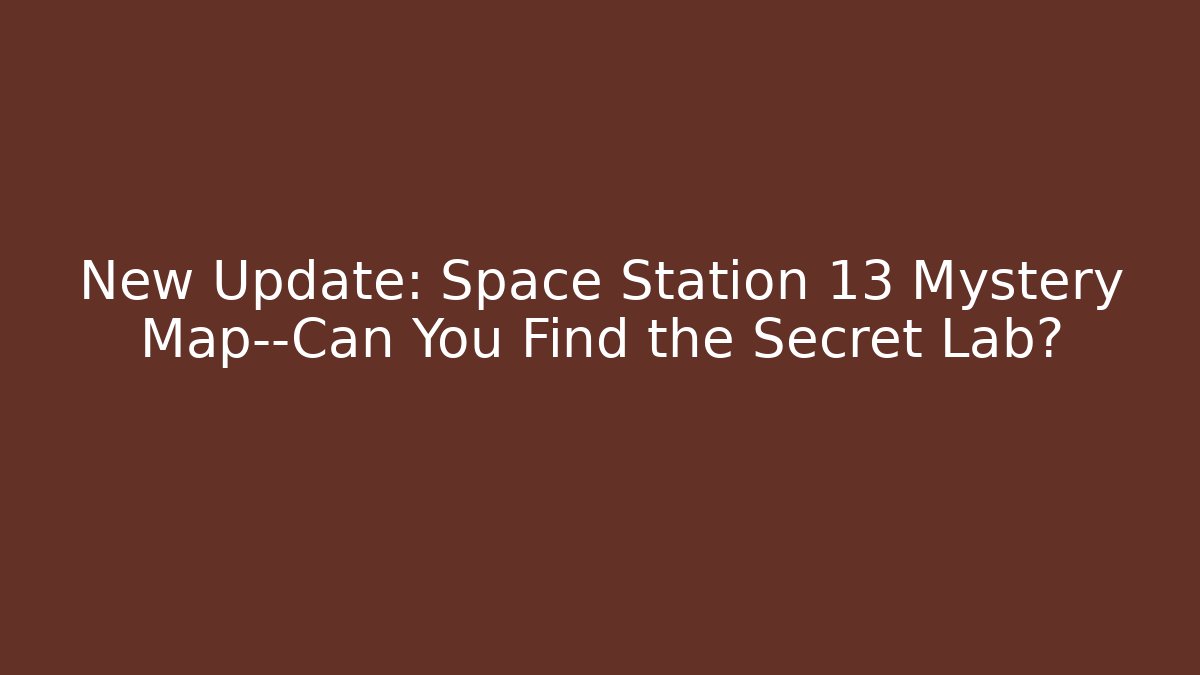 New Update: Space Station 13 Mystery Map—Can You Find the Secret Lab?