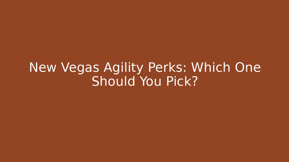 New Vegas Agility Perks: Which One Should You Pick?