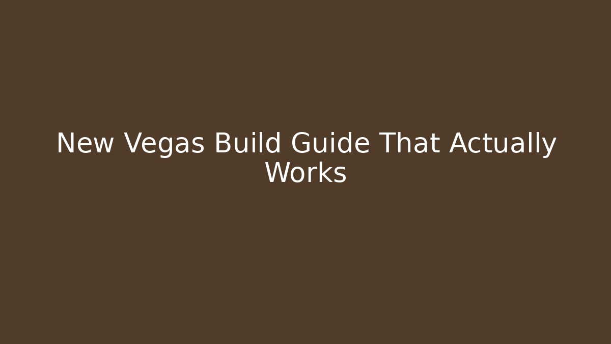 New Vegas Build Guide That Actually Works - The Family Holidays
