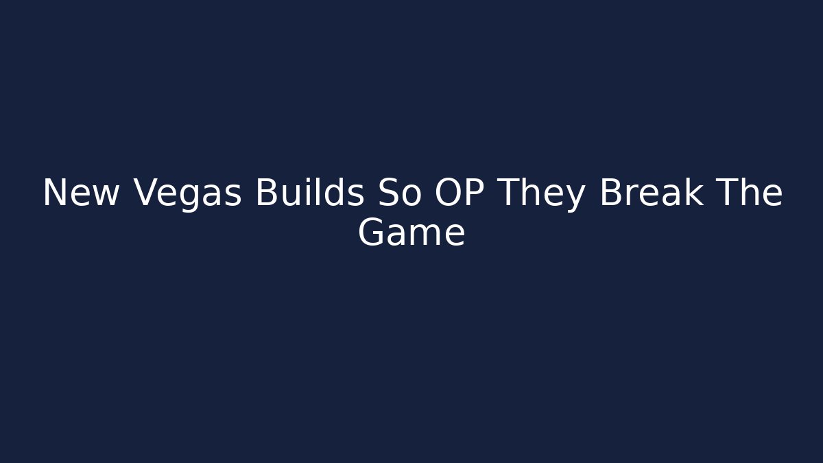 New Vegas Builds So OP They Break The Game