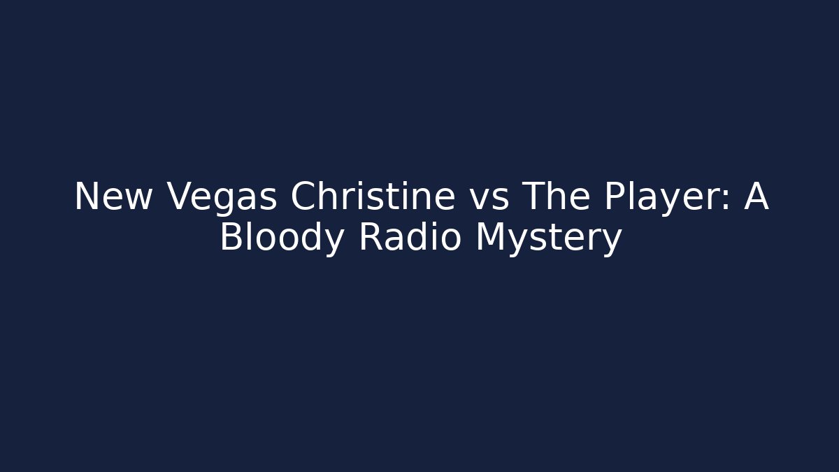 New Vegas Christine vs The Player: A Bloody Radio Mystery