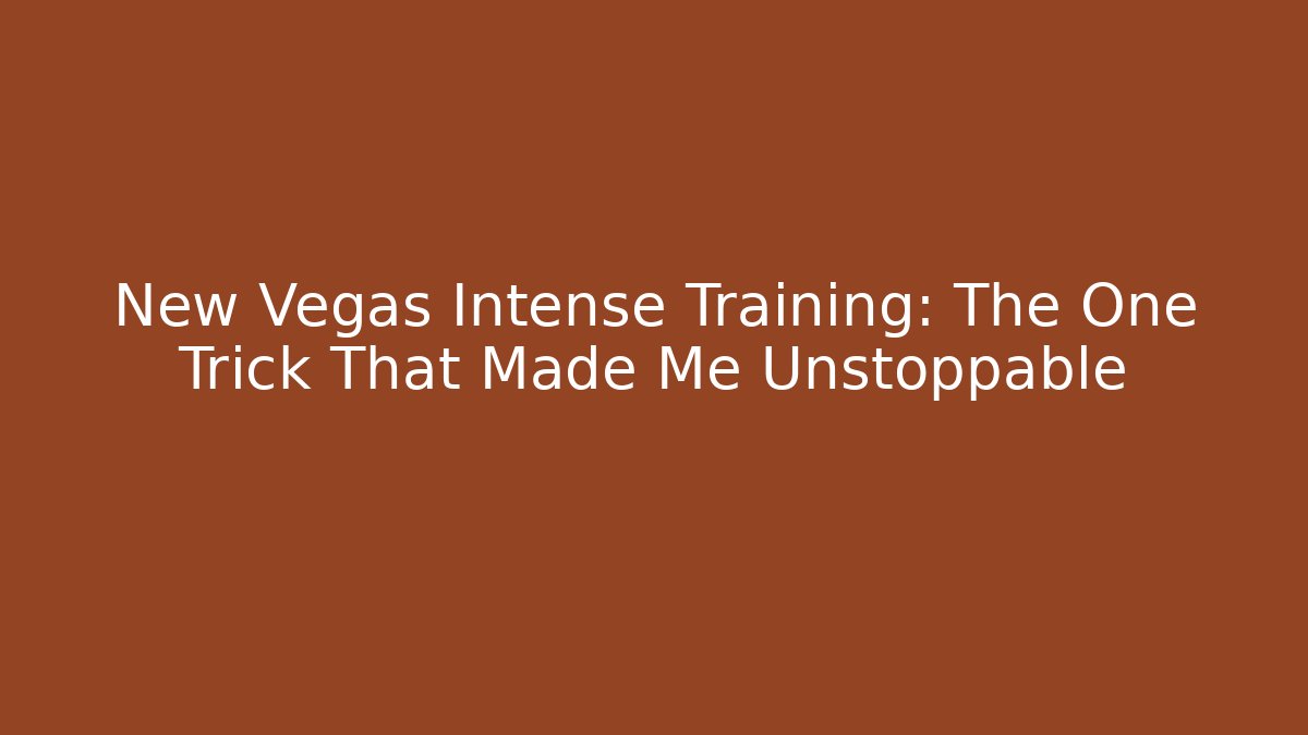 New Vegas Intense Training: The One Trick That Made Me Unstoppable