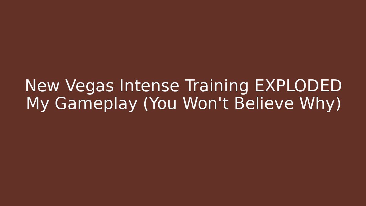 New Vegas Intense Training EXPLODED My Gameplay (You Won't Believe Why)