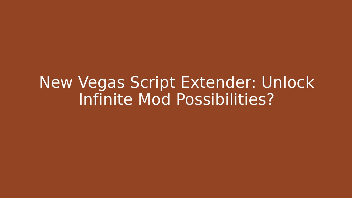 New Vegas Script Extender: Unlock Infinite Mod Possibilities? - The Family Holidays