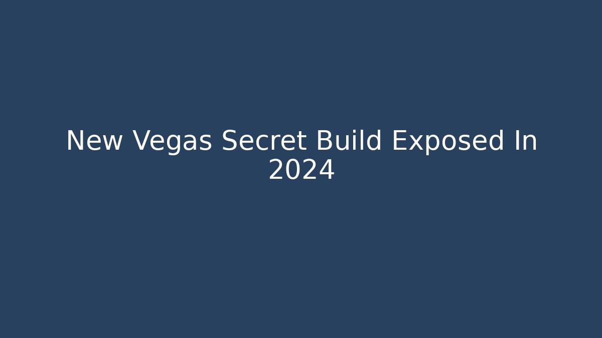 New Vegas Secret Build Exposed In 2024