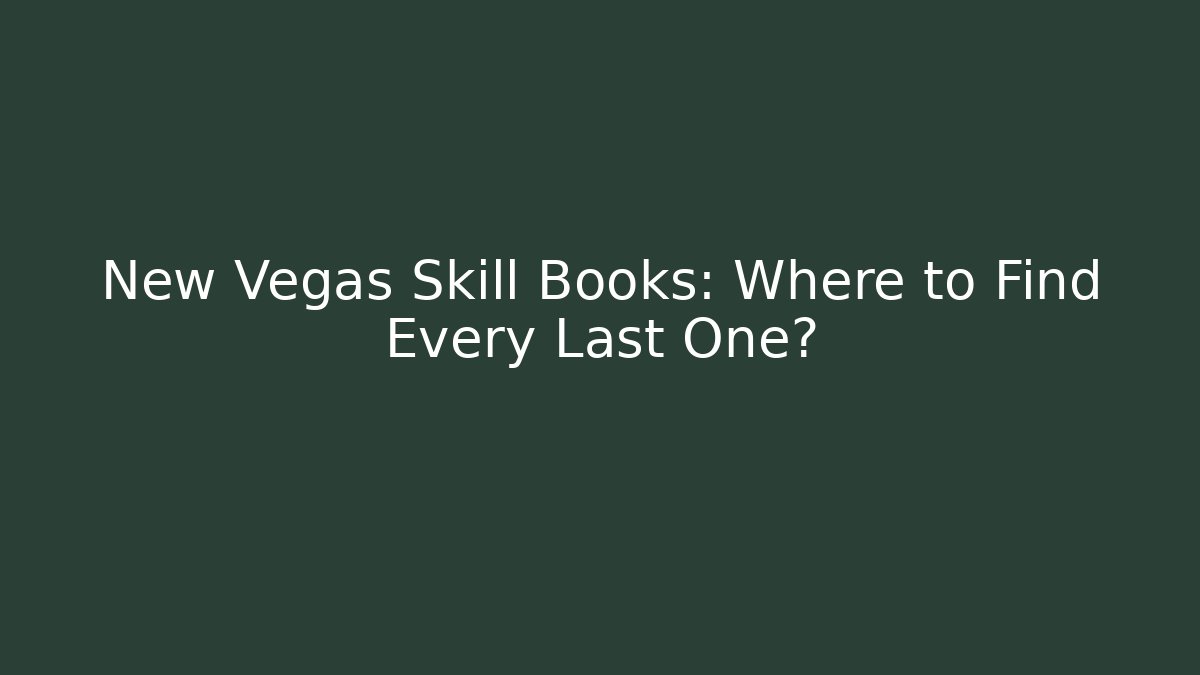 New Vegas Skill Books: Where to Find Every Last One? - The Family Holidays