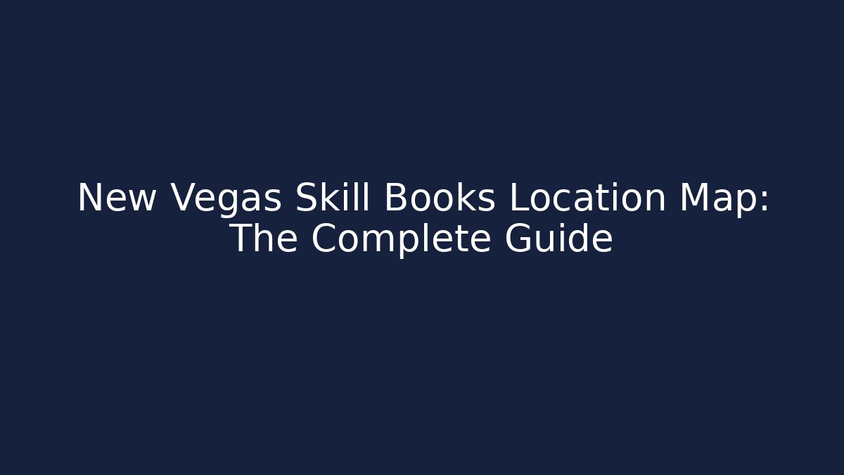 New Vegas Skill Books Location Map: The Complete Guide