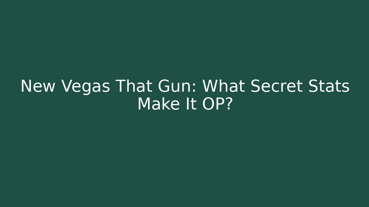 New Vegas That Gun: What Secret Stats Make It OP?