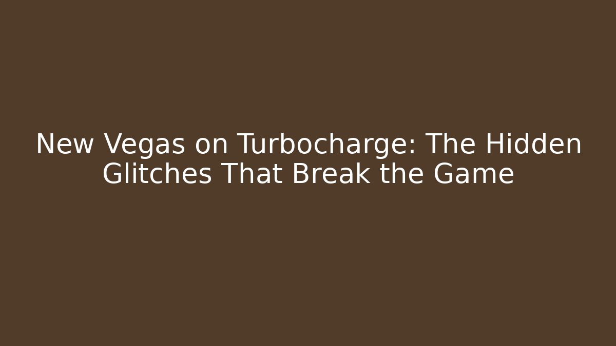 New Vegas on Turbocharge: The Hidden Glitches That Break the Game