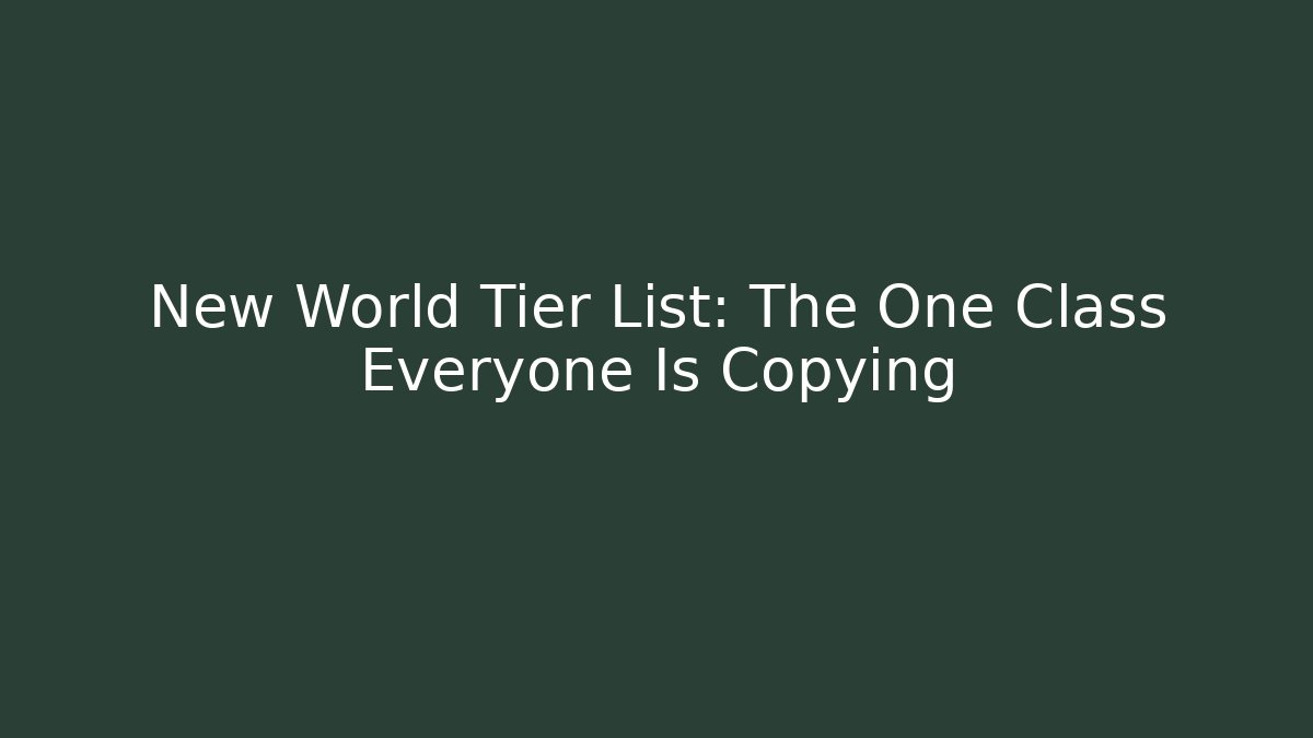 New World Tier List: The One Class Everyone Is Copying