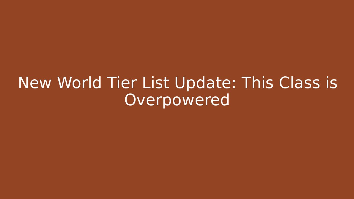 New World Tier List Update: This Class is Overpowered