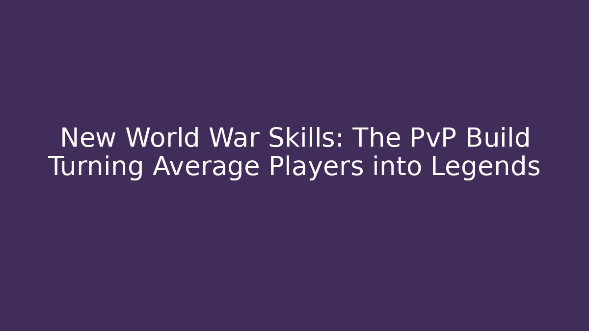 New World War Skills: The PvP Build Turning Average Players into Legends