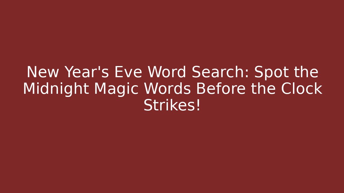 New Year's Eve Word Search: Spot the Midnight Magic Words Before the Clock Strikes!