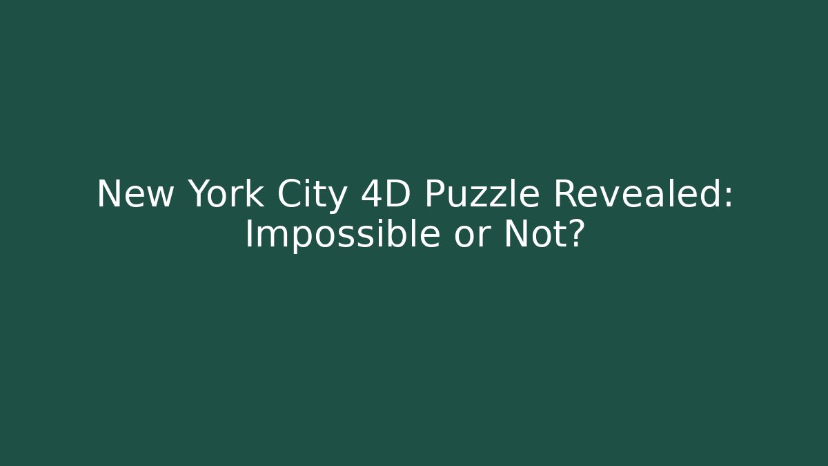New York City 4D Puzzle Revealed: Impossible or Not?