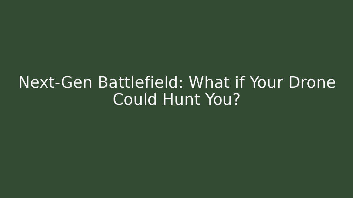 Next-Gen Battlefield: What if Your Drone Could Hunt You?
