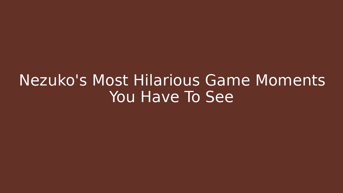 Nezuko's Most Hilarious Game Moments You Have To See